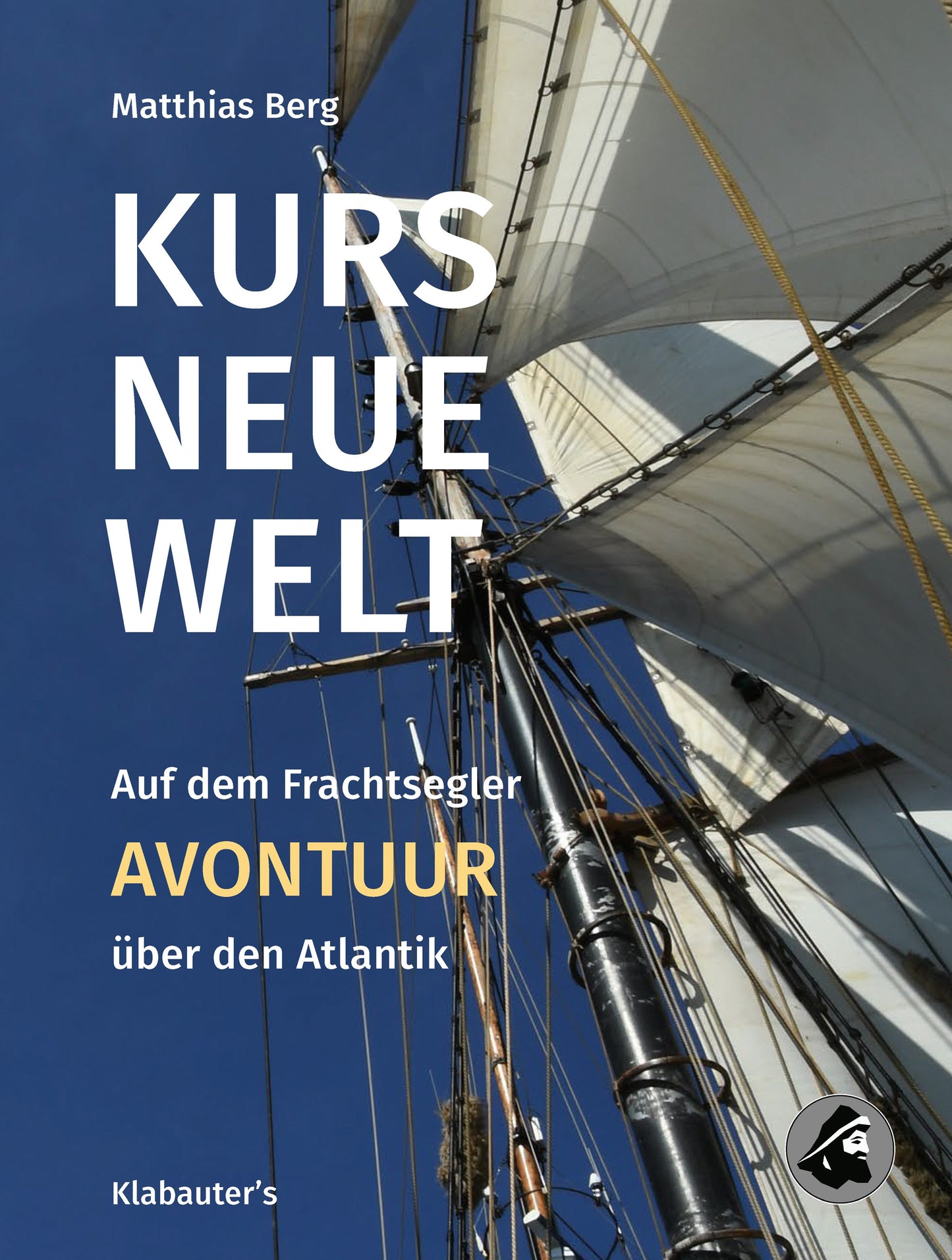Matthias Berg: KURS NEUE WELT. Auf dem Frachtsegler AVONTUUR über den Atlantik
